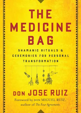 The Medicine Bag: Shamanic Rituals & Ceremonies for Personal Transformation (Shamanic Wisdom Series) Paperback  February 4, 2020